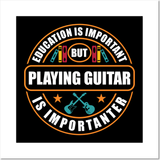 Education Is Important Playing Guitar Importanter Posters and Art